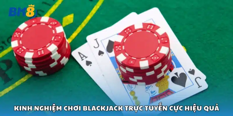 Chia sẻ kinh nghiệm chơi blackjack trực tuyến cực hiệu quả