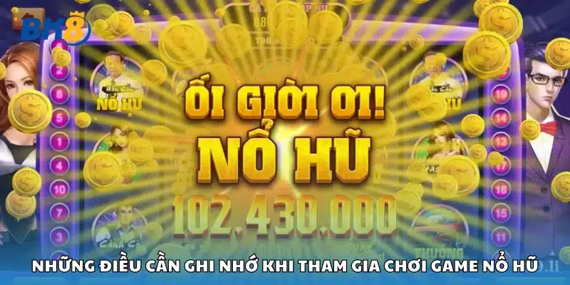 Các điểm quan trọng không thể bỏ qua khi chơi nổ hũ