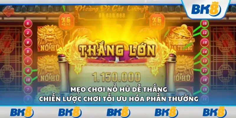 Mẹo chơi nổ hũ dễ thắng – Chiến lược chơi tối ưu hóa phần thưởng