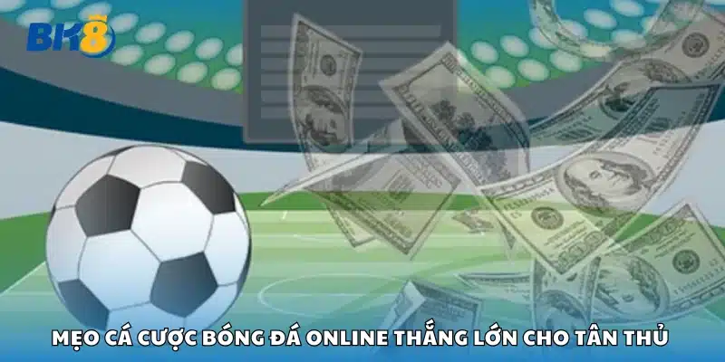 Top mẹo cá cược bóng đá online thắng lớn 