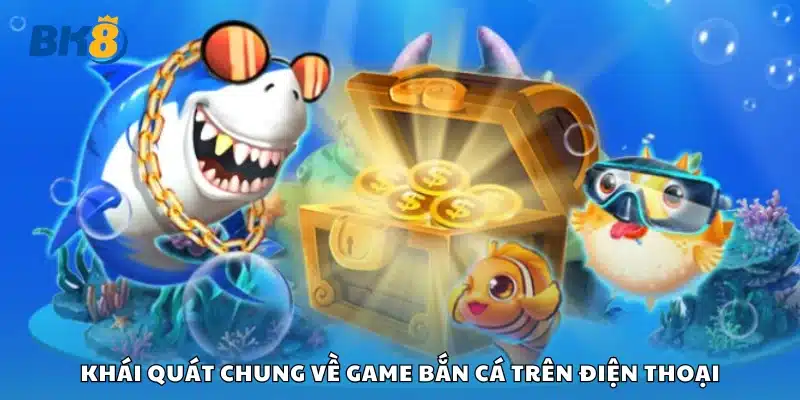 Tìm hiểu chung về game bắn cá trên điện thoại
