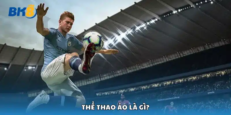 Tìm hiểu sơ lược về thể thao ảo